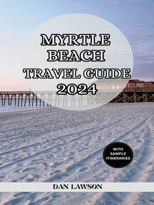 cover image of MYRTLE BEACH TRAVEL GUIDE 2024